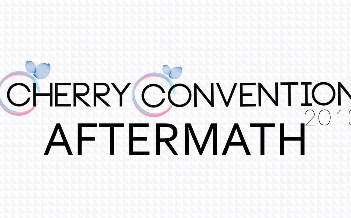 Cherry Convention 2013 Aftermath